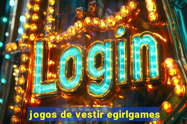 jogos de vestir egirlgames